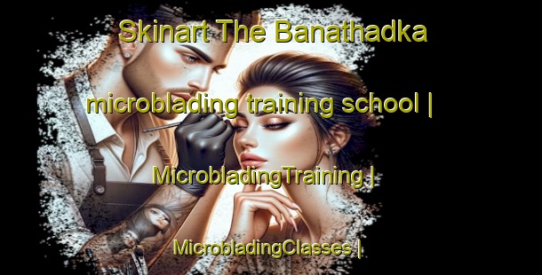 Skinart The Banathadka microblading training school | MicrobladingTraining | MicrobladingClasses | SkinartTraining-India